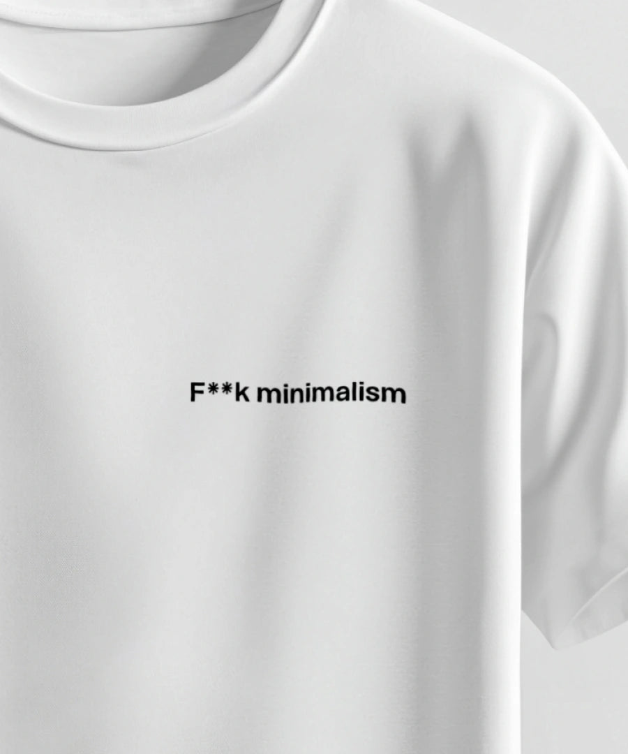 F*ck Massimalism / Minimalism - Tee